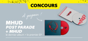 Gagne le CD des deux albums de MHUD
