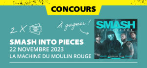Gagne tes places pour Smash Into Pieces à la Machine