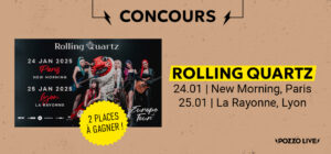 Gagne tes places pour Rolling Quartz à Paris et Lyon