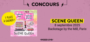 Gagne ta place pour Scene Queen